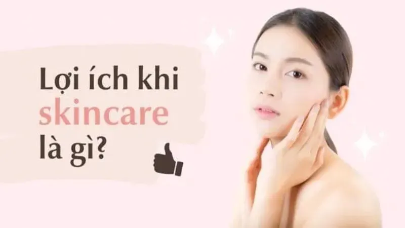 Lợi ích của việc Skincare ngày đêm