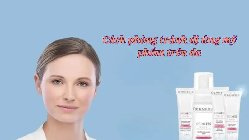 Cách phòng tránh dị ứng mỹ phẩm trên da