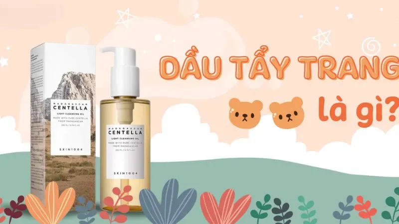 Dầu tẩy trang là gì?