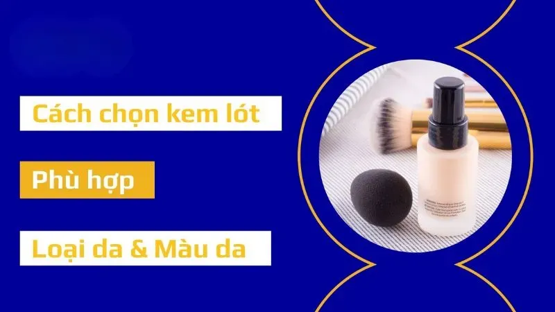 Cách chọn kem lót cho từng loại da