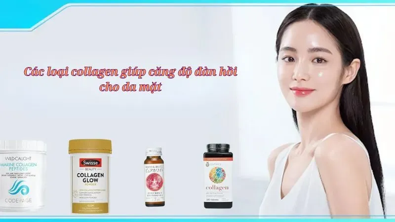 Các loại collagen giúp căng độ đàn hồi cho da mặt
