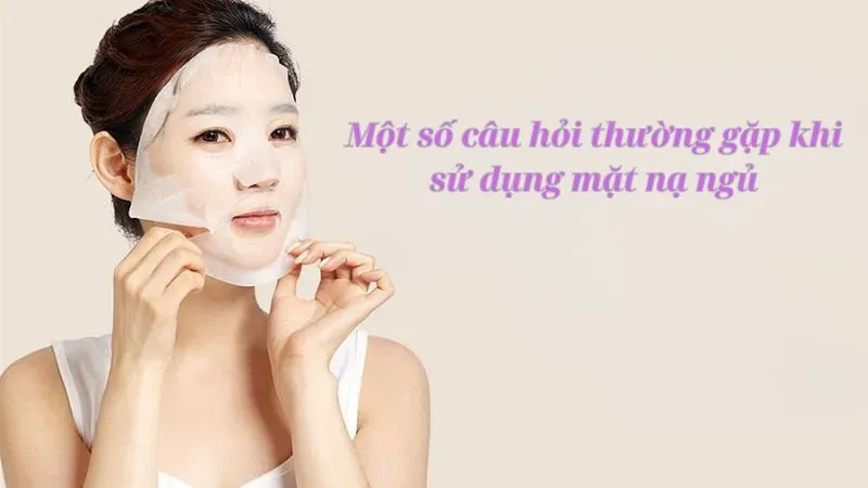 Một số câu hỏi thường gặp khi sử dụng mặt nạ ngủ