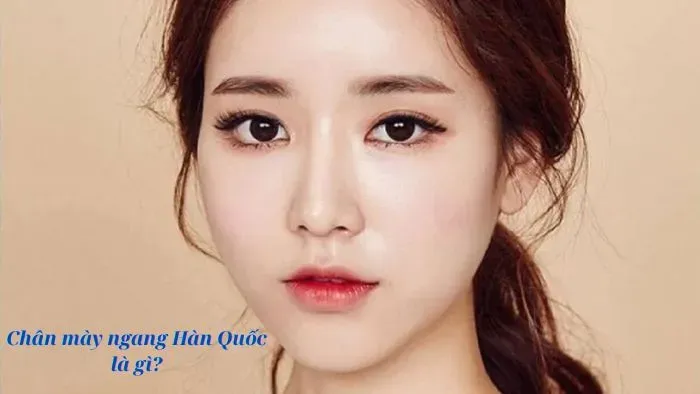 Chân mày ngang Hàn Quốc là gì?