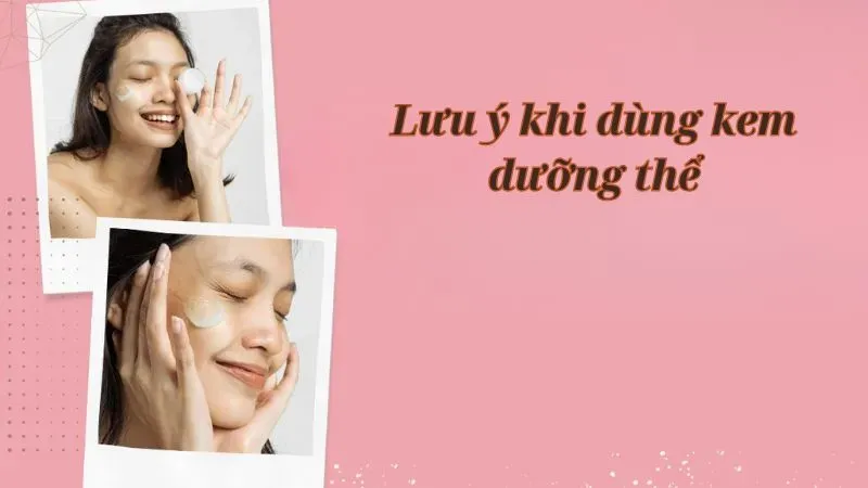 Lưu ý khi dùng kem dưỡng thể