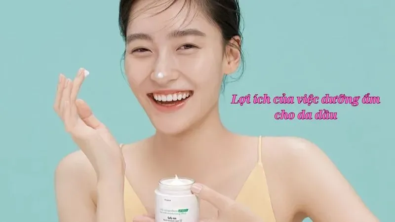 Lợi ích của việc dưỡng ẩm cho da dầu