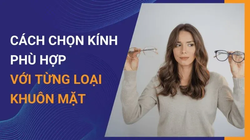 Cách chọn kính mắt phù hợp với khuôn mặt