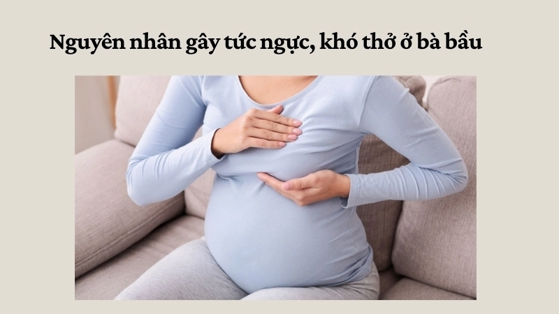 Nguyên nhân gây tức ngực, khó thở ở bà bầu