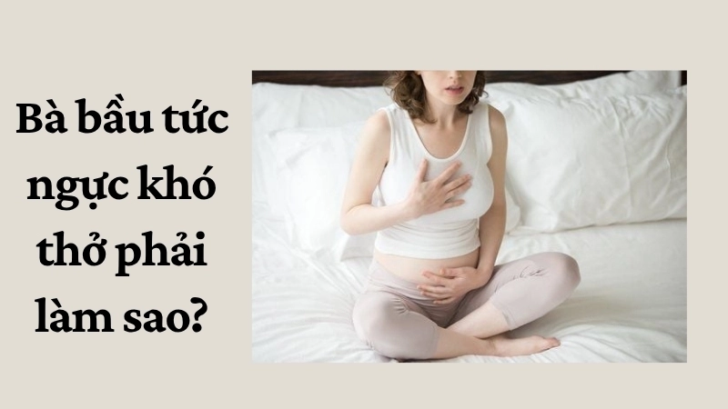 Bà bầu tức ngực khó thở phải làm sao?