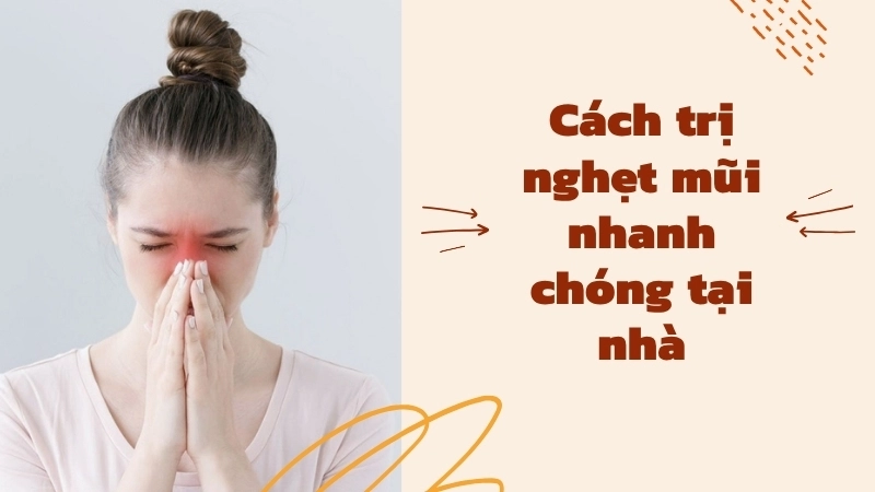 Cách trị nghẹt mũi nhanh chóng tại nhà