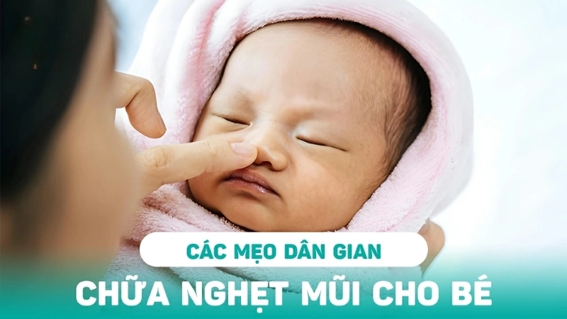 Cách trị nghẹt mũi cho trẻ nhỏ an toàn, không dùng thuốc