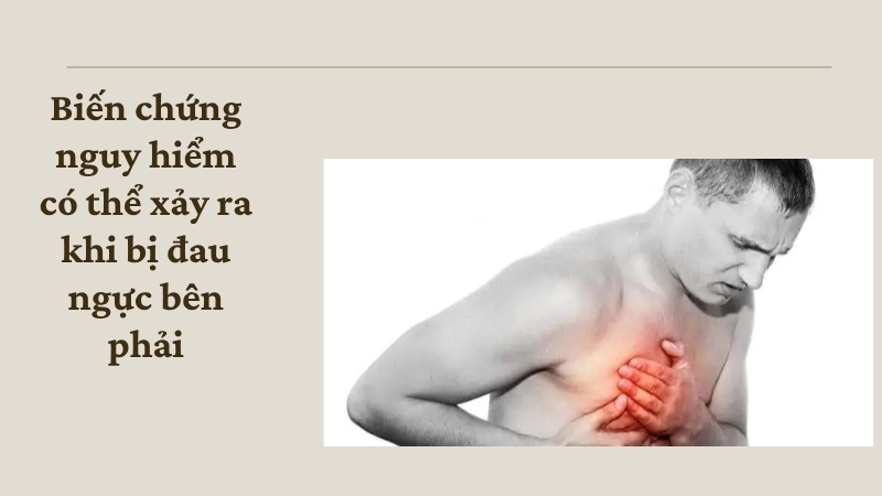 Biến chứng nguy hiểm có thể xảy ra khi bị đau ngực bên phải