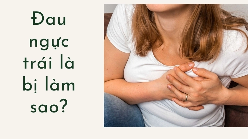 Đau ngực trái là bị làm sao?