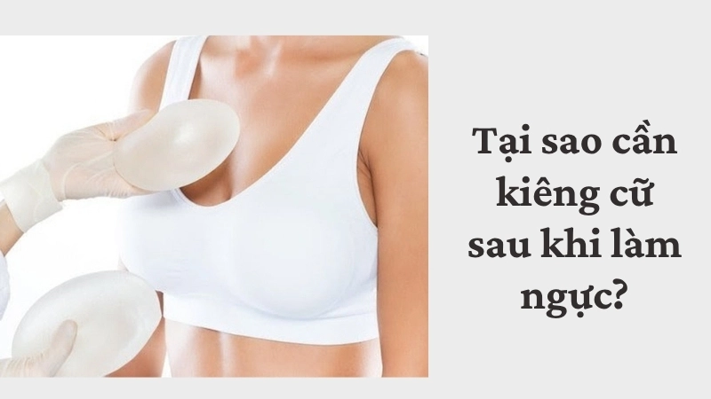 Tại sao cần kiêng cữ sau khi làm ngực?