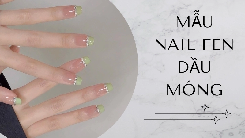 Mẫu nail fen đầu móng thanh lịch và tinh tế