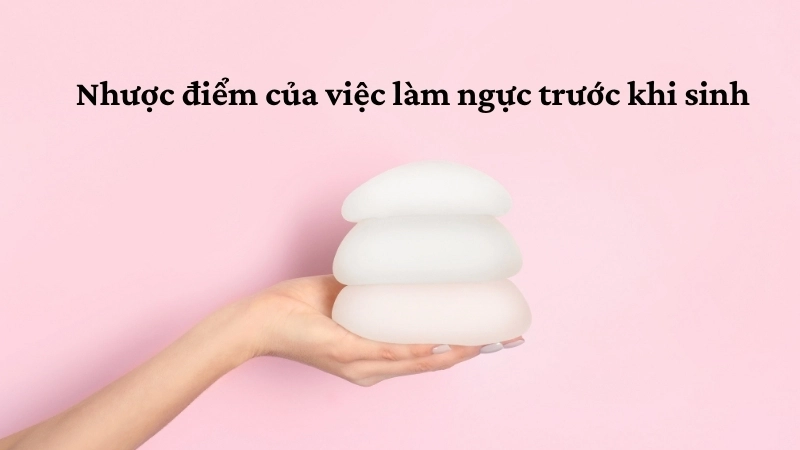 Nhược điểm của việc làm ngực trước khi sinh