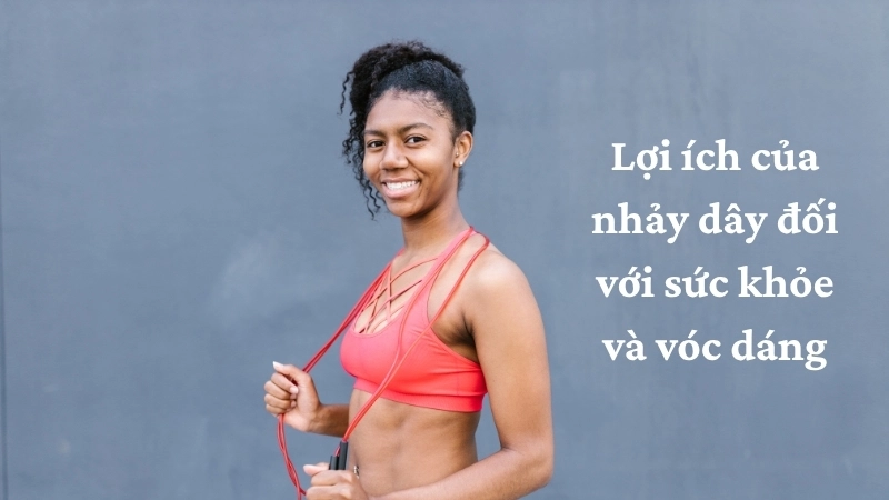 Lợi ích của nhảy dây đối với sức khỏe và vóc dáng