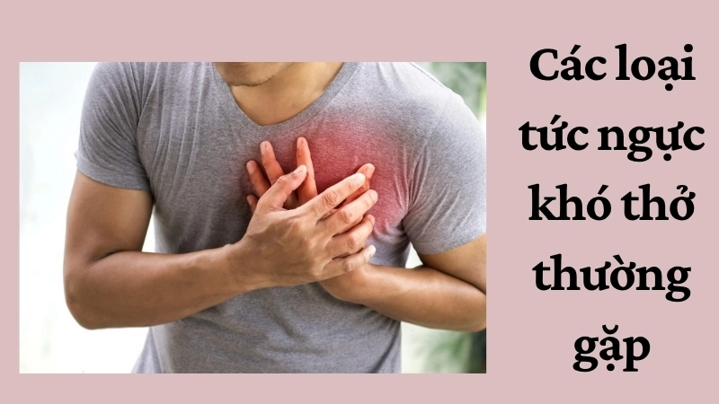 Các loại tức ngực khó thở thường gặp