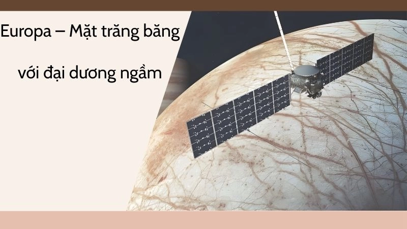 Europa – Mặt trăng băng với đại dương ngầm khổng lồ