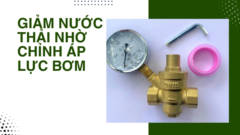 Mẹo điều chỉnh áp lực bơm giúp giảm lượng nước thải